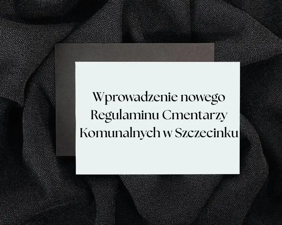 Zdjęcie do Ogłoszenie - Wprowadzenie nowego Regulaminu Cmentarzy Komunalnych w Szczecinku 